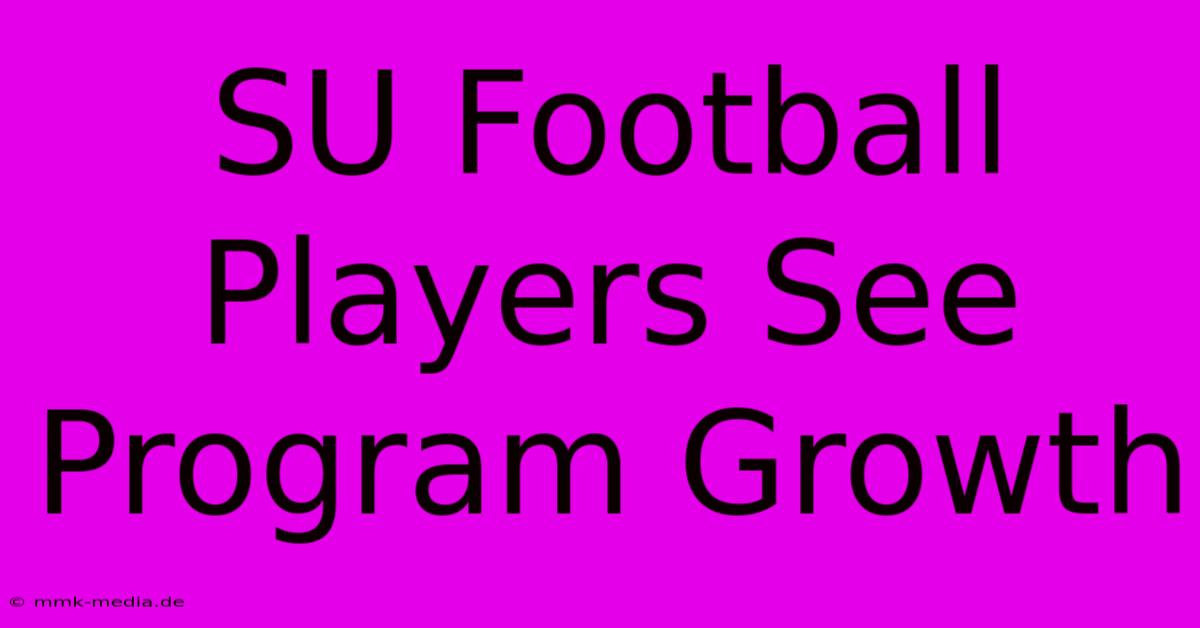 SU Football Players See Program Growth