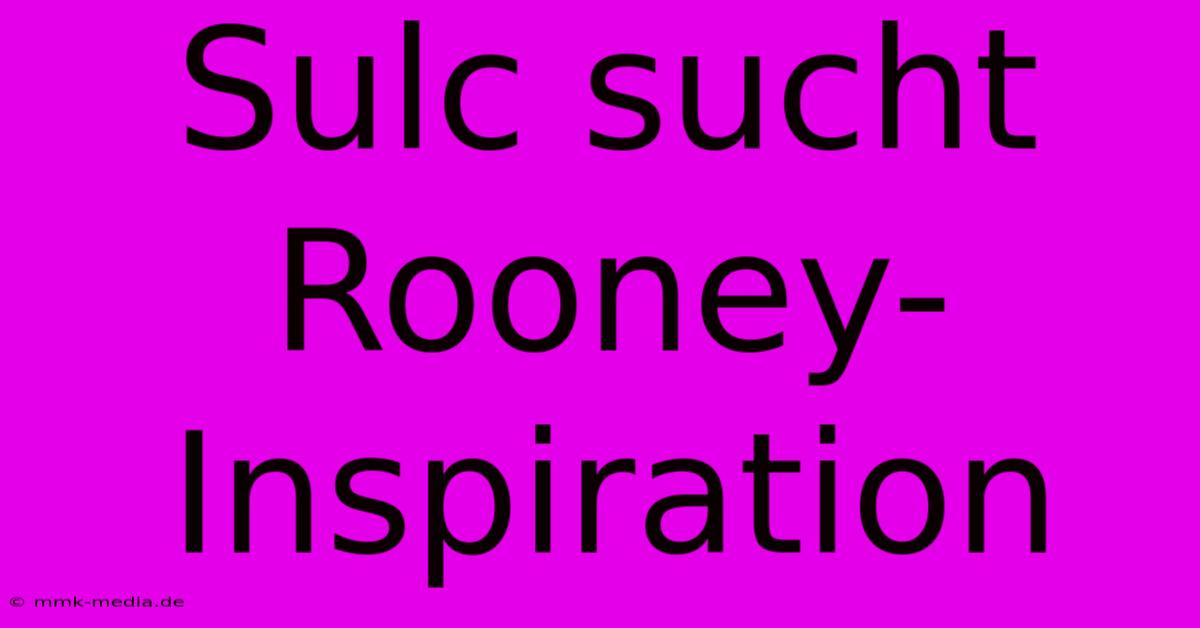 Sulc Sucht Rooney-Inspiration