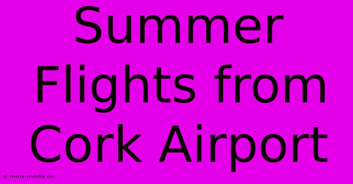 Summer Flights From Cork Airport