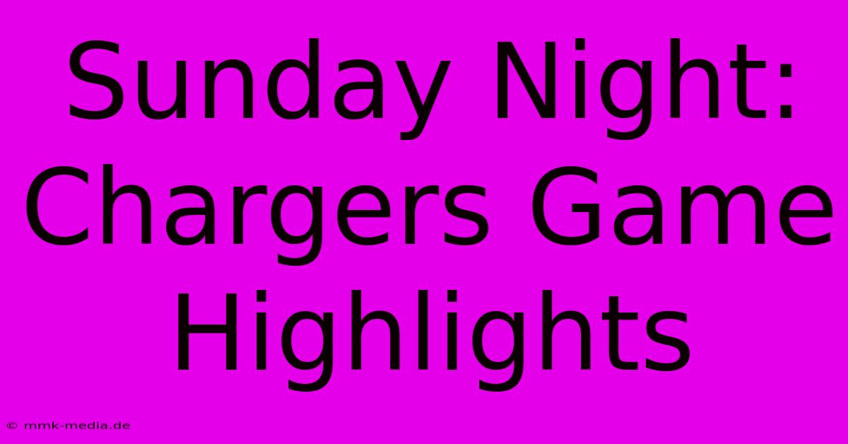 Sunday Night: Chargers Game Highlights