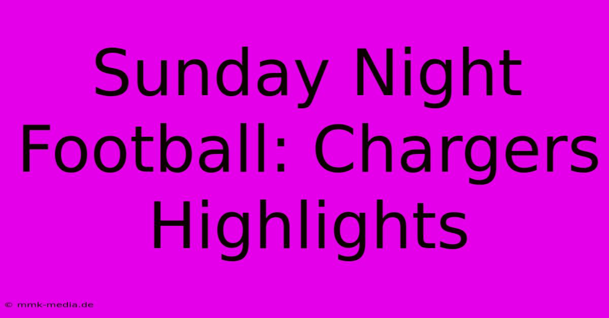 Sunday Night Football: Chargers Highlights