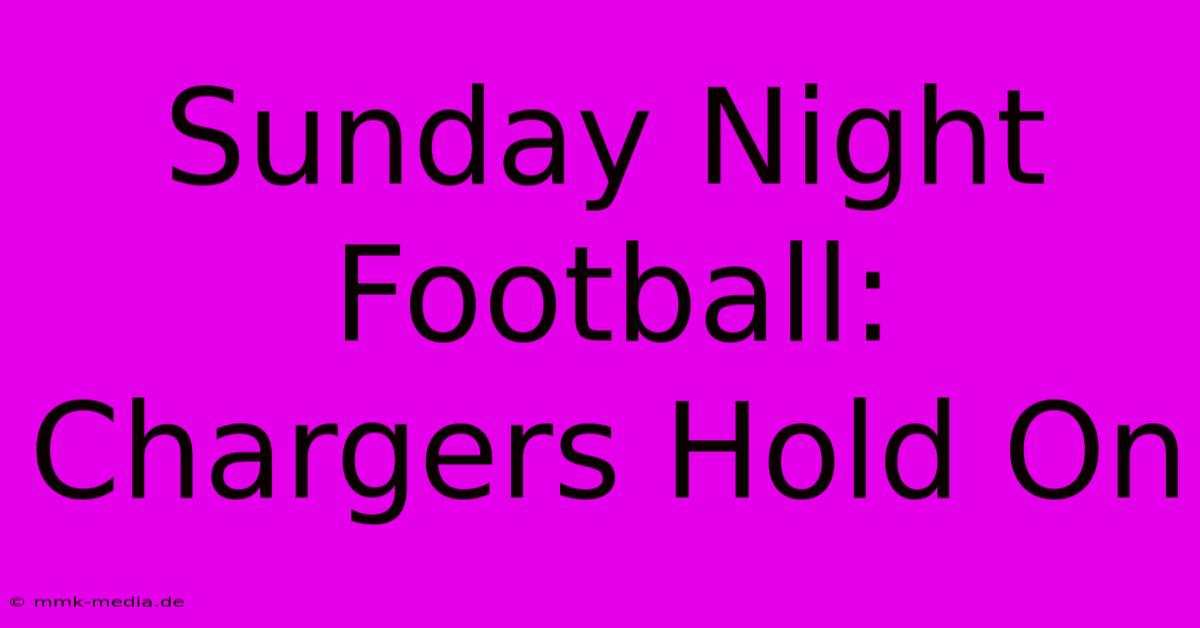 Sunday Night Football: Chargers Hold On