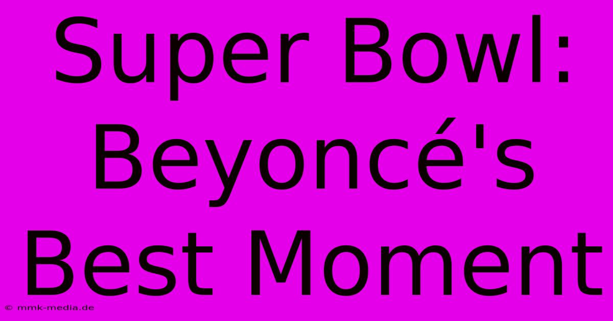 Super Bowl: Beyoncé's Best Moment