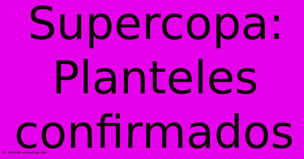 Supercopa: Planteles Confirmados