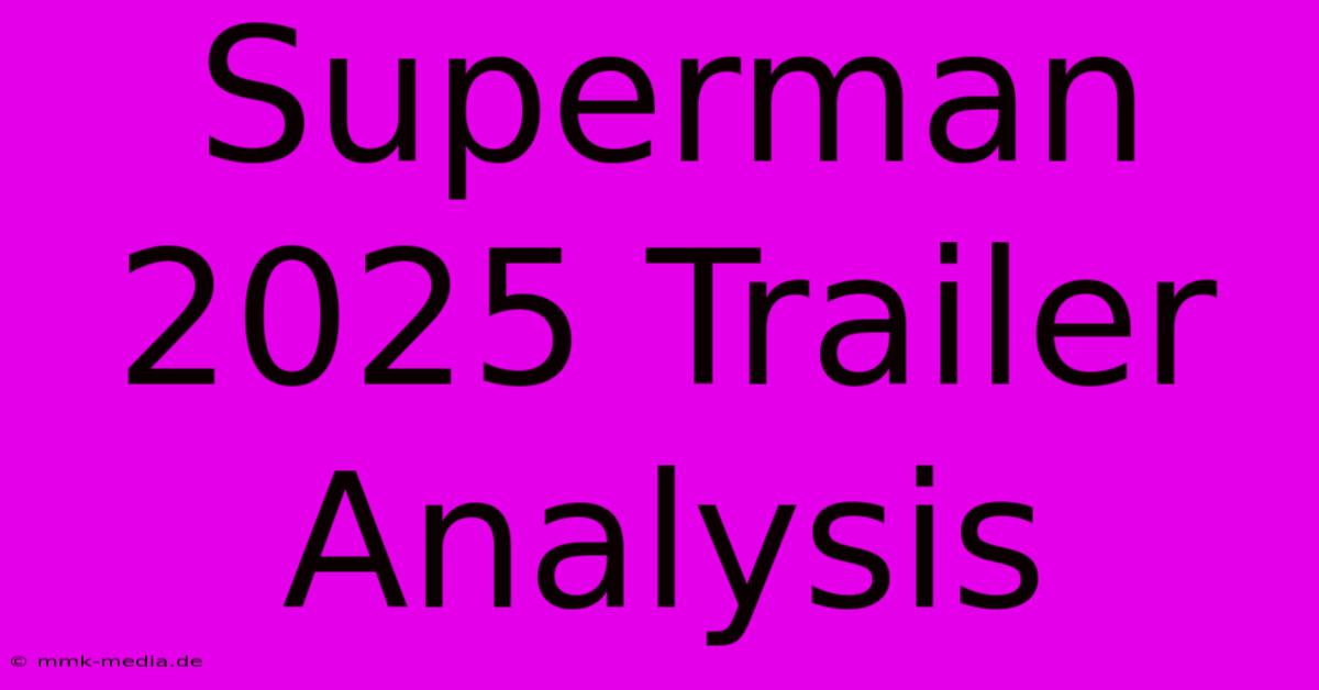 Superman 2025 Trailer Analysis