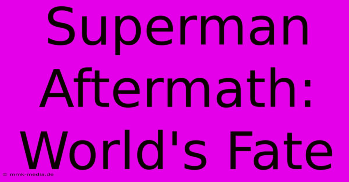 Superman Aftermath: World's Fate