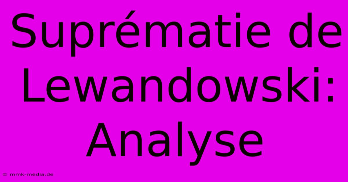 Suprématie De Lewandowski: Analyse