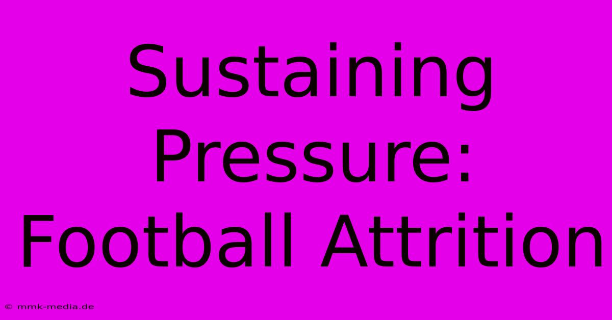 Sustaining Pressure: Football Attrition