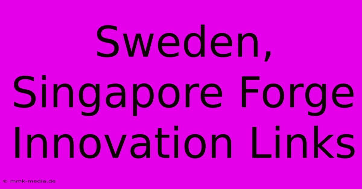 Sweden, Singapore Forge Innovation Links