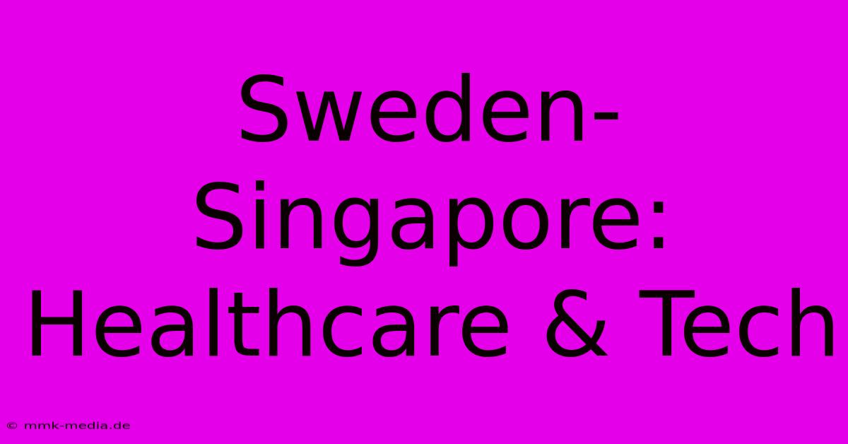 Sweden-Singapore: Healthcare & Tech