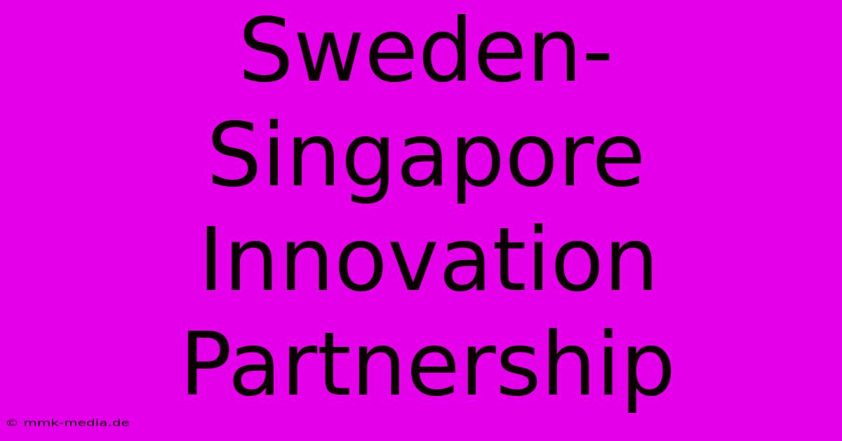 Sweden-Singapore Innovation Partnership