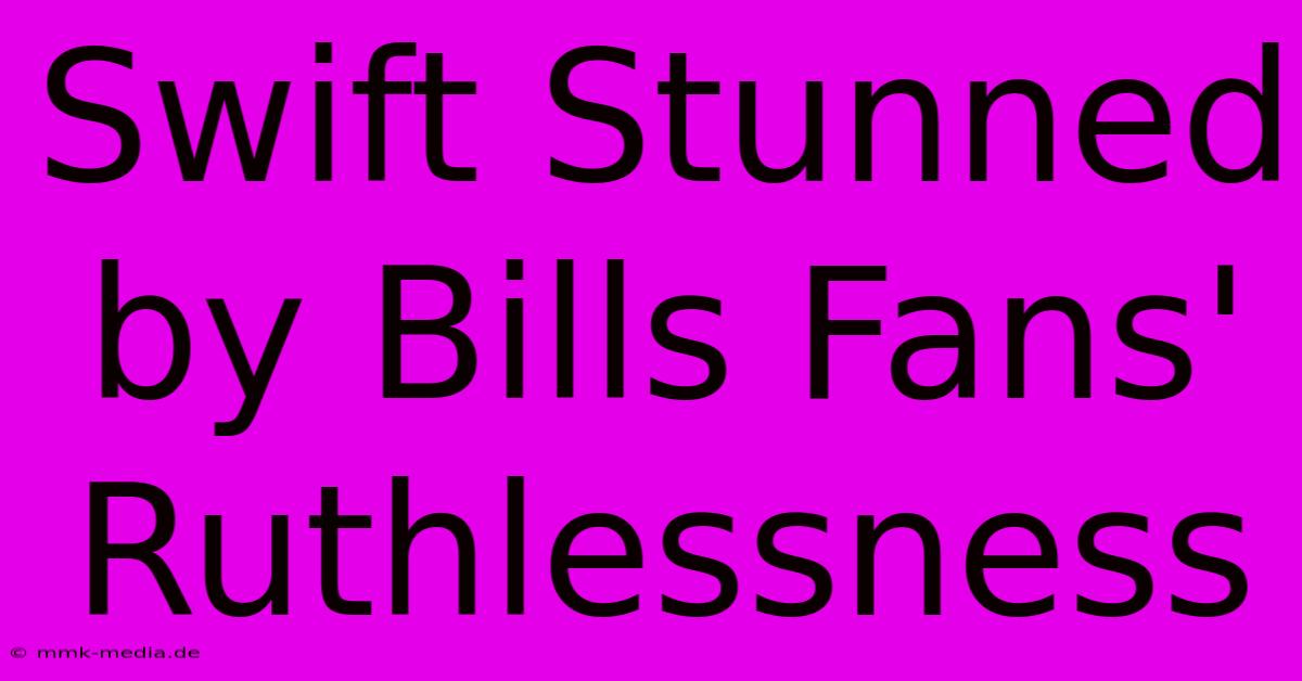 Swift Stunned By Bills Fans' Ruthlessness