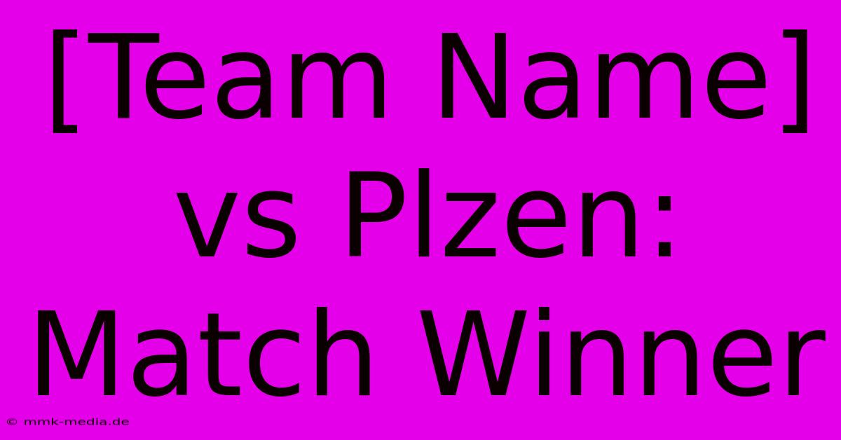 [Team Name] Vs Plzen: Match Winner