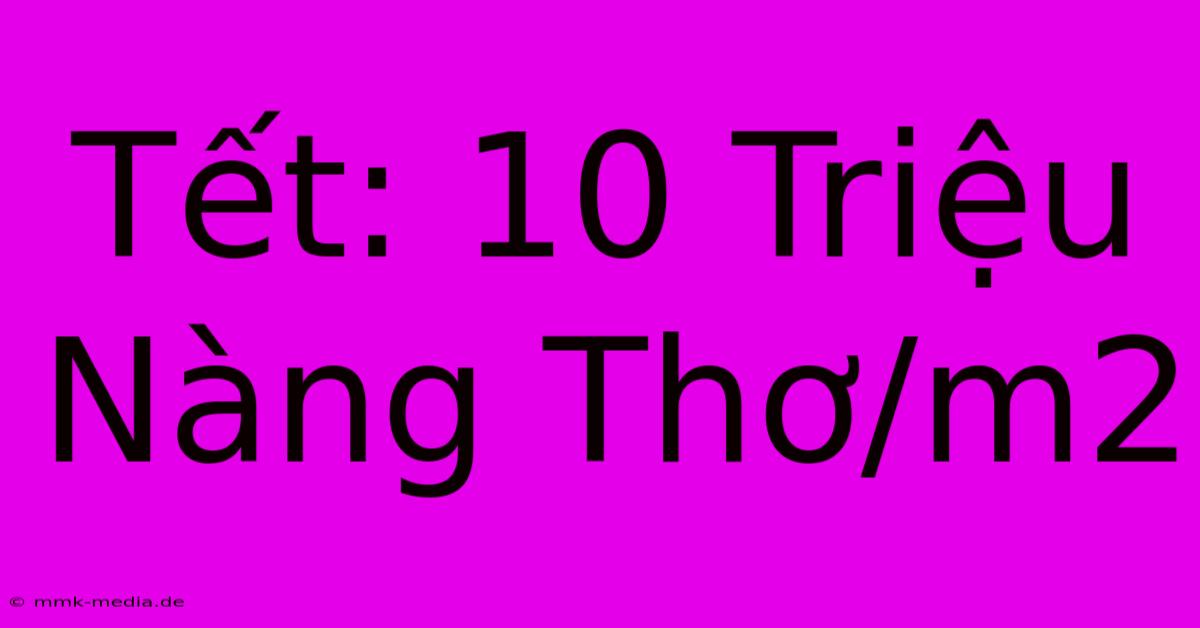 Tết: 10 Triệu Nàng Thơ/m2