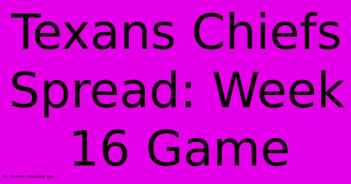 Texans Chiefs Spread: Week 16 Game