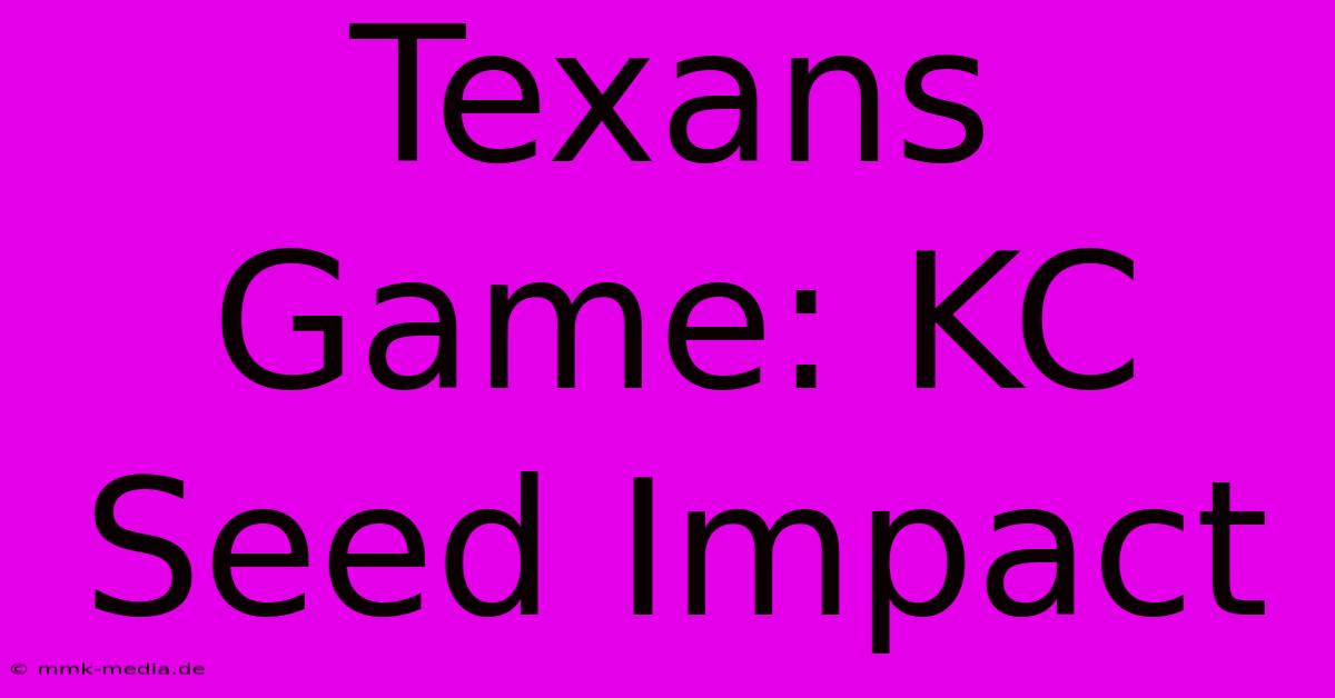 Texans Game: KC Seed Impact