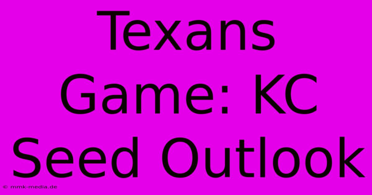 Texans Game: KC Seed Outlook