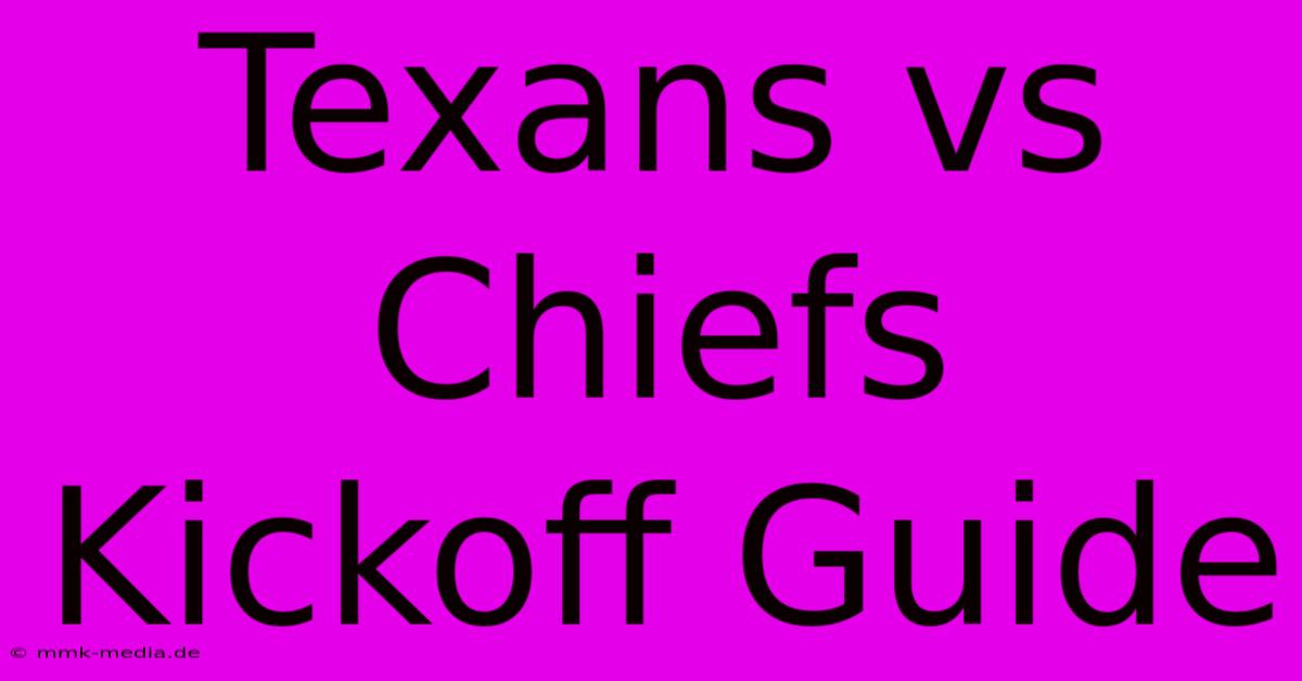 Texans Vs Chiefs Kickoff Guide