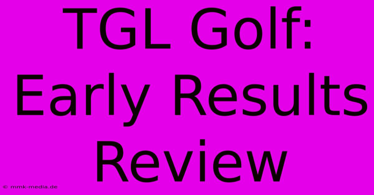 TGL Golf: Early Results Review