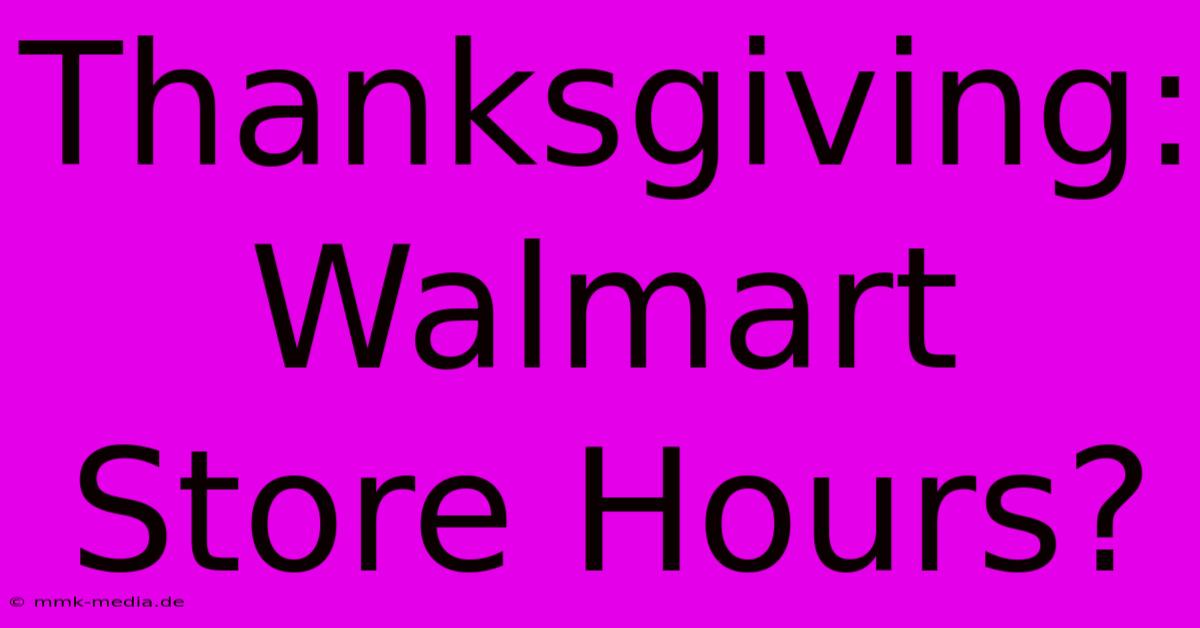 Thanksgiving: Walmart Store Hours?