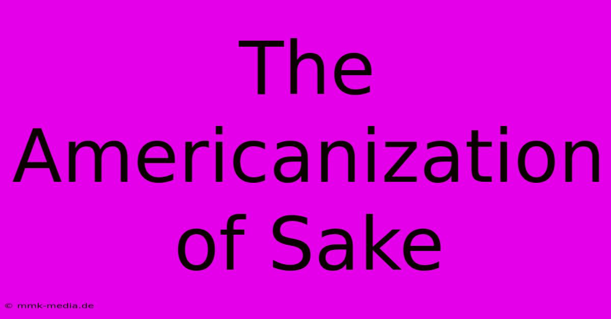 The Americanization Of Sake