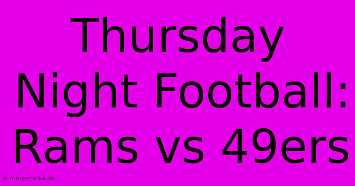 Thursday Night Football: Rams Vs 49ers