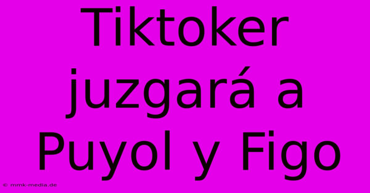 Tiktoker Juzgará A Puyol Y Figo