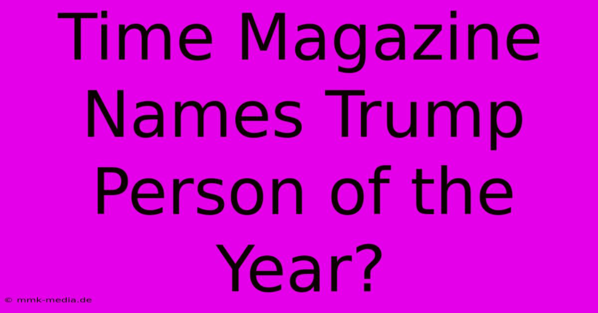 Time Magazine Names Trump Person Of The Year?