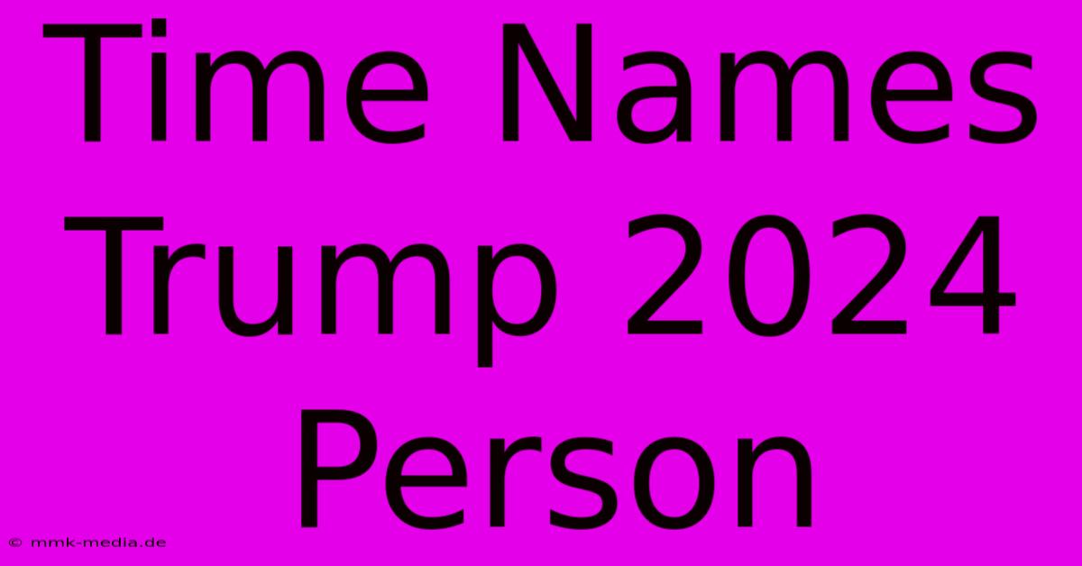 Time Names Trump 2024 Person