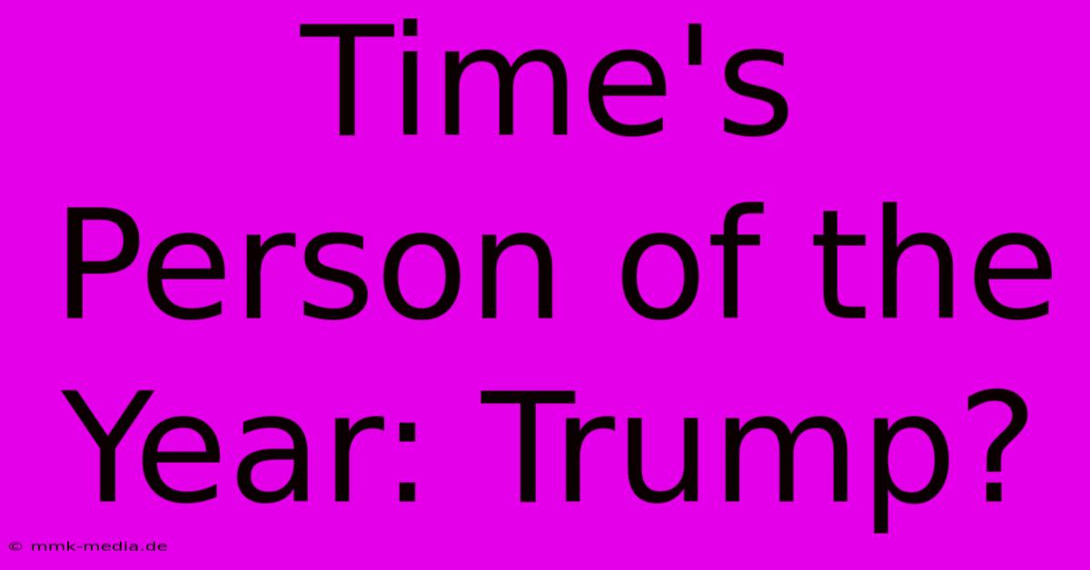 Time's Person Of The Year: Trump?