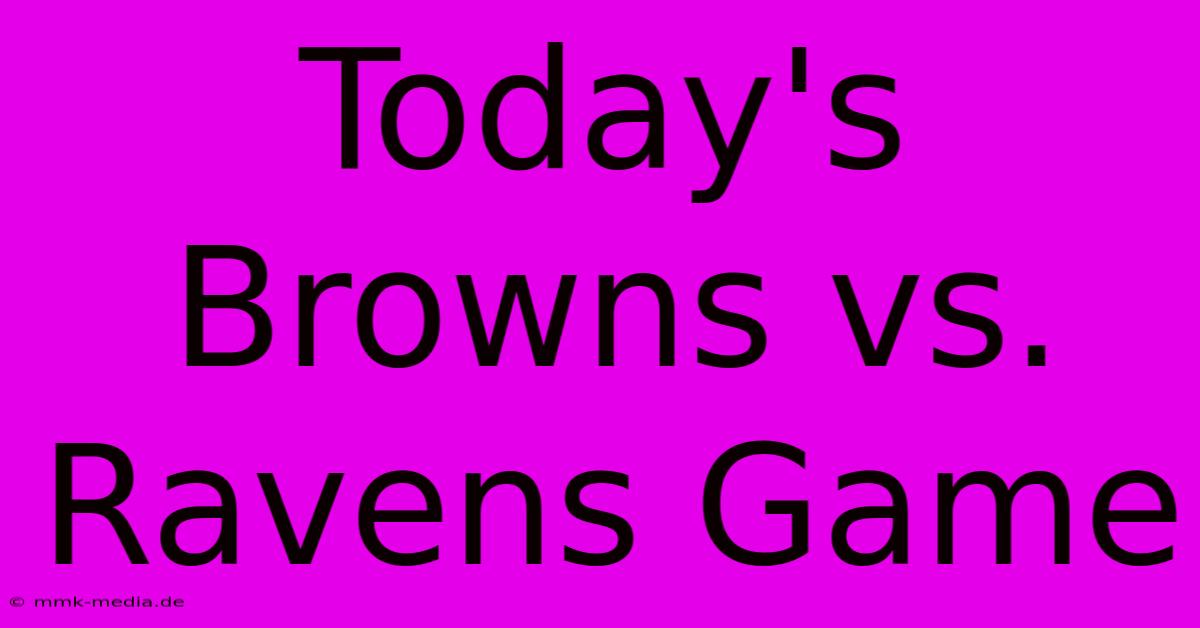 Today's Browns Vs. Ravens Game