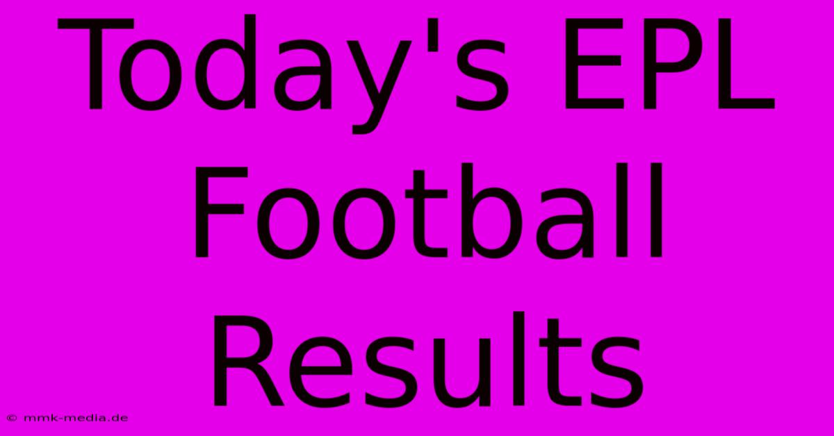 Today's EPL Football Results