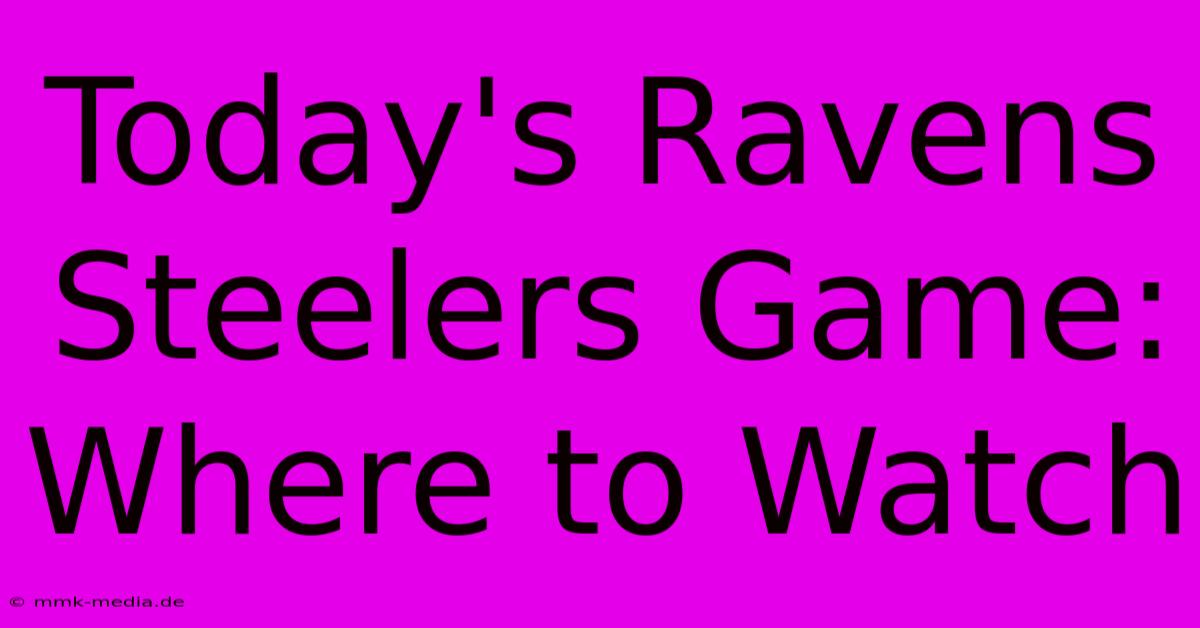 Today's Ravens Steelers Game: Where To Watch