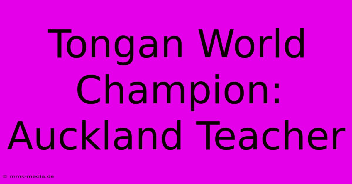 Tongan World Champion: Auckland Teacher