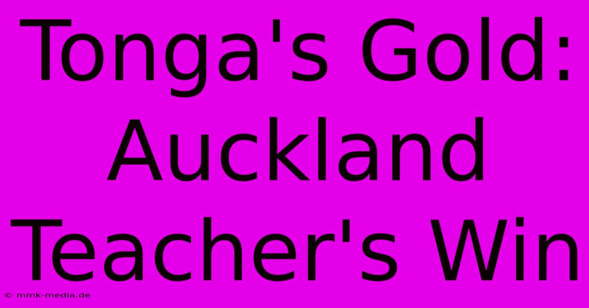 Tonga's Gold: Auckland Teacher's Win