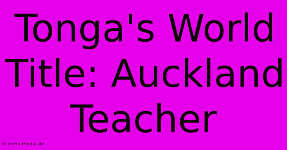 Tonga's World Title: Auckland Teacher