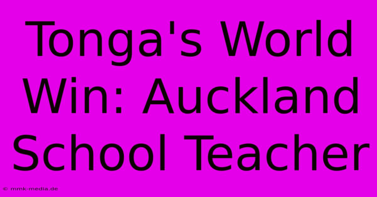 Tonga's World Win: Auckland School Teacher