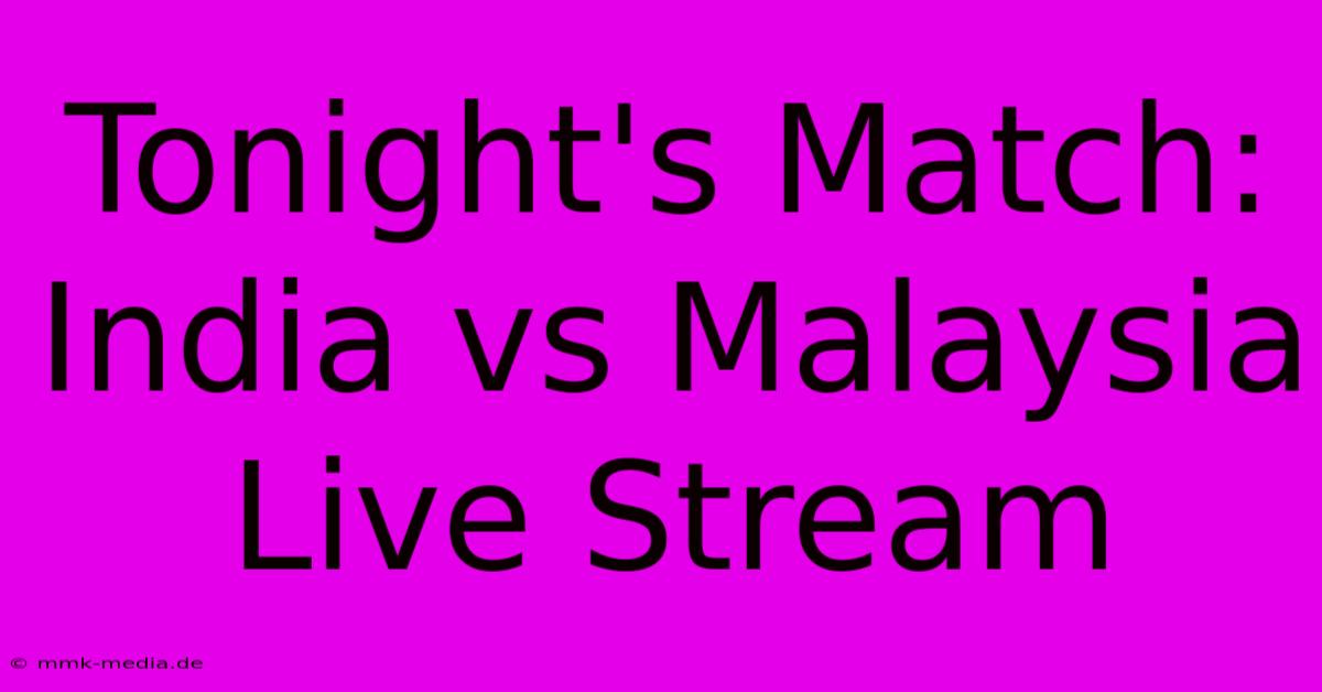 Tonight's Match: India Vs Malaysia Live Stream