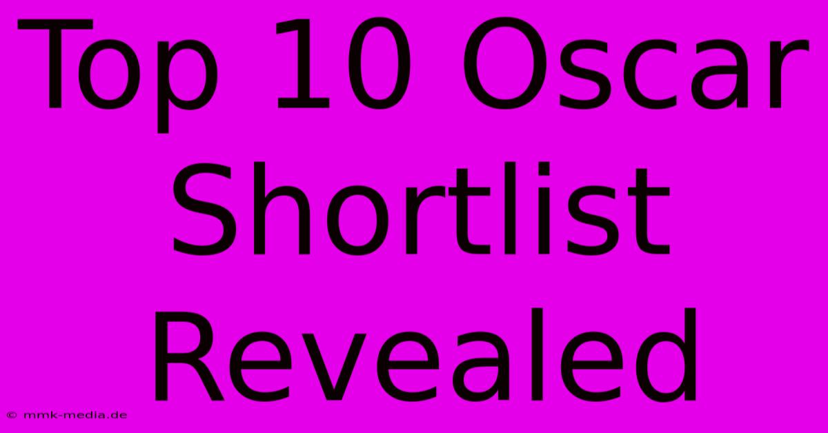 Top 10 Oscar Shortlist Revealed