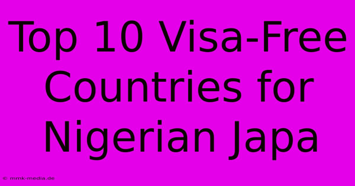 Top 10 Visa-Free Countries For Nigerian Japa