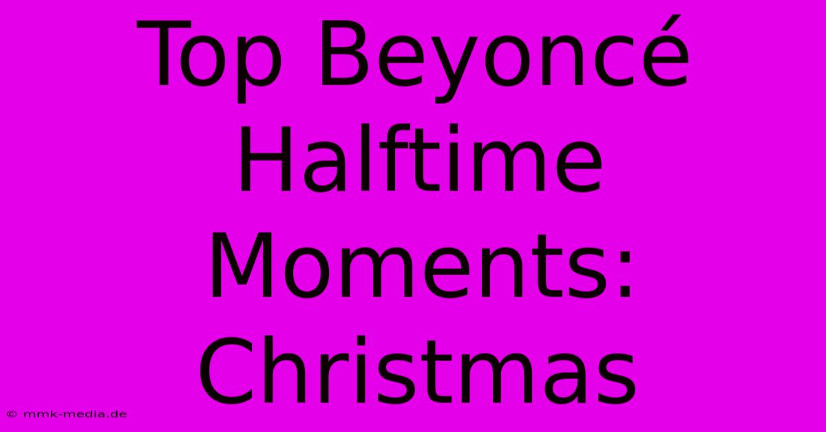 Top Beyoncé Halftime Moments: Christmas