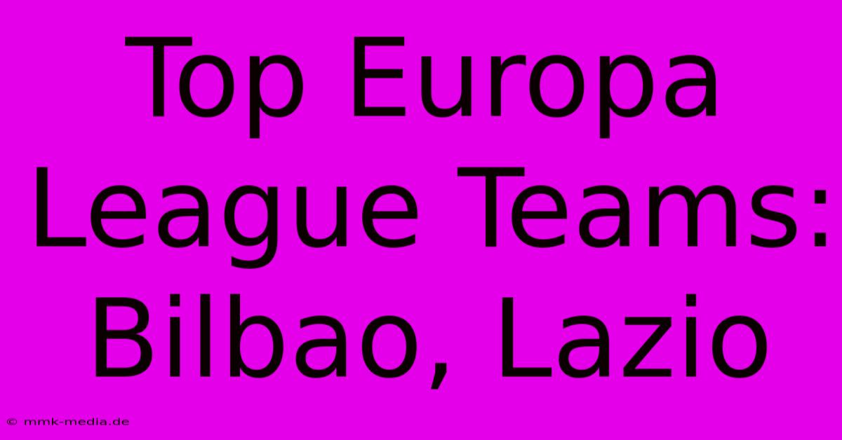 Top Europa League Teams: Bilbao, Lazio