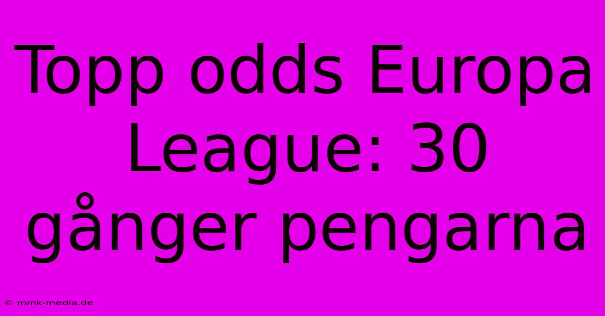 Topp Odds Europa League: 30 Gånger Pengarna