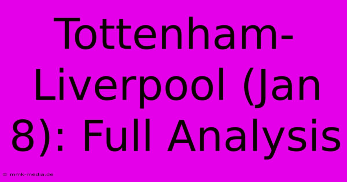 Tottenham-Liverpool (Jan 8): Full Analysis