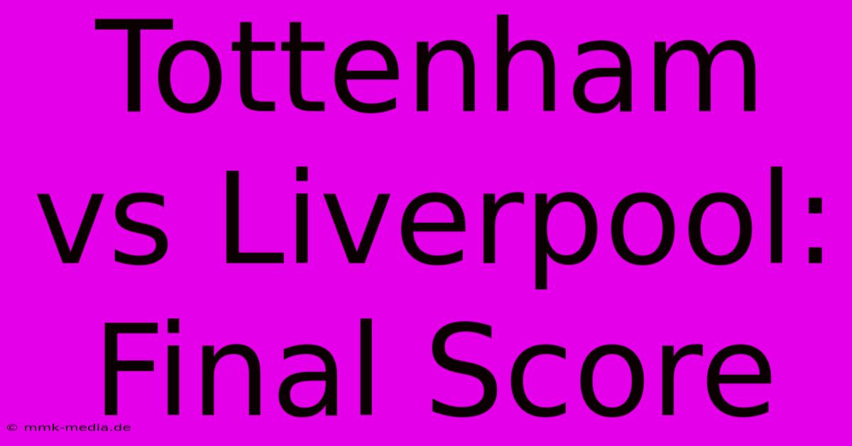 Tottenham Vs Liverpool: Final Score