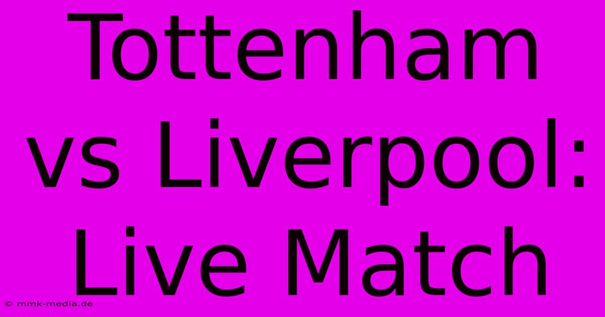 Tottenham Vs Liverpool: Live Match