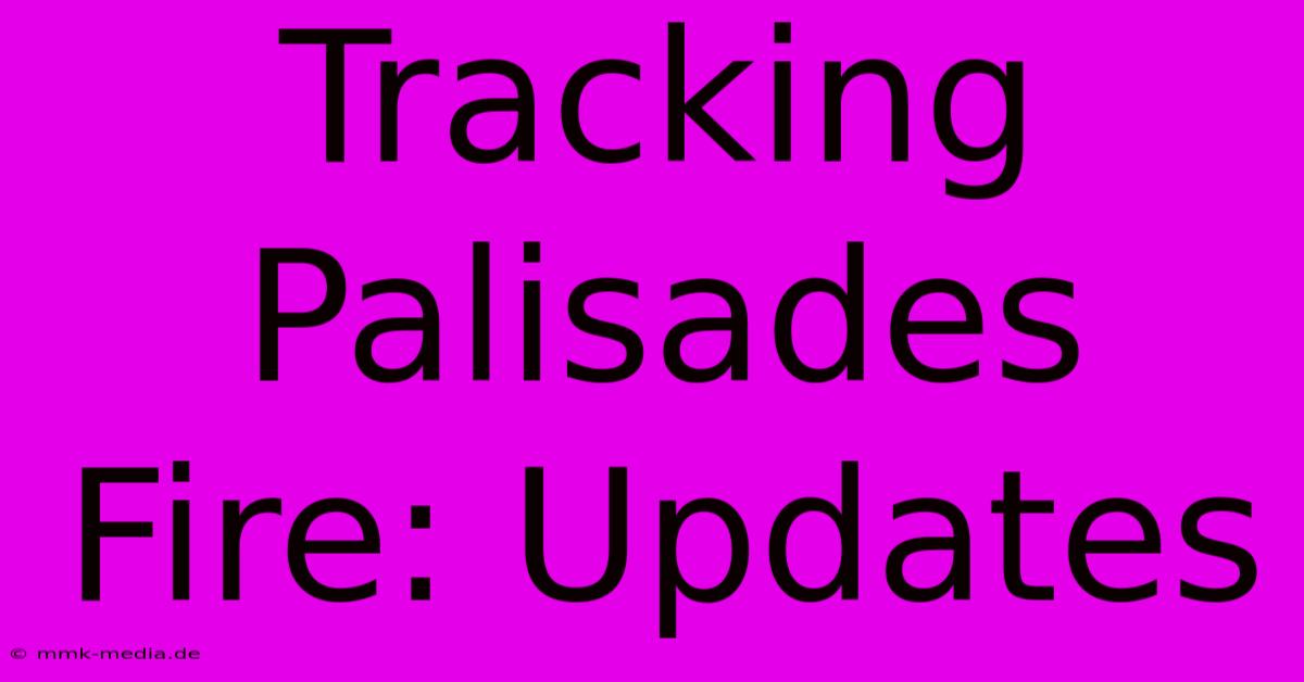 Tracking Palisades Fire: Updates