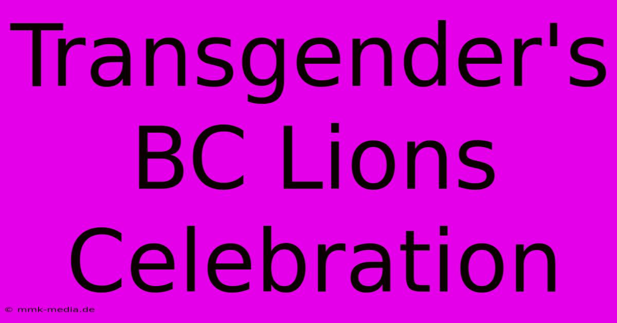 Transgender's BC Lions Celebration