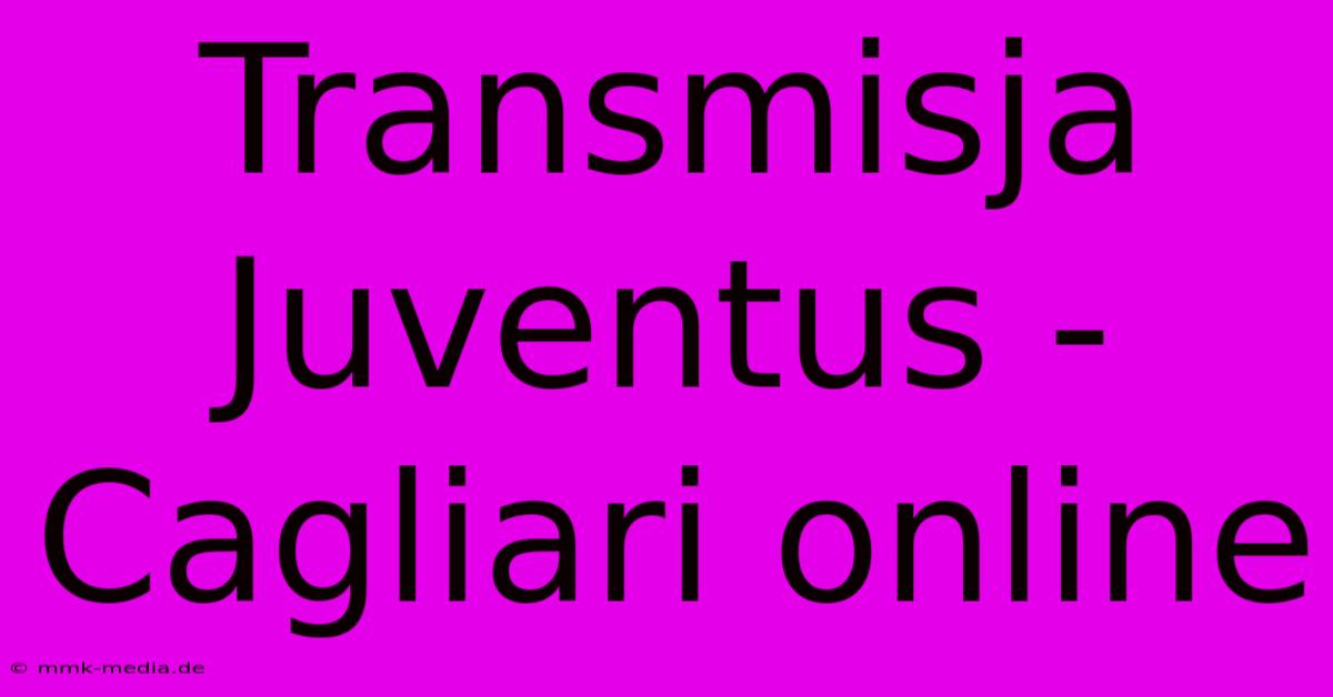 Transmisja Juventus - Cagliari Online