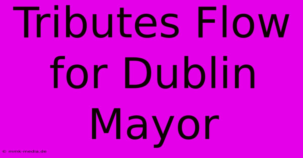 Tributes Flow For Dublin Mayor